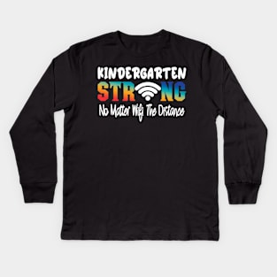 Kindergarten Strong No Matter Wifi The Distance Kids Long Sleeve T-Shirt